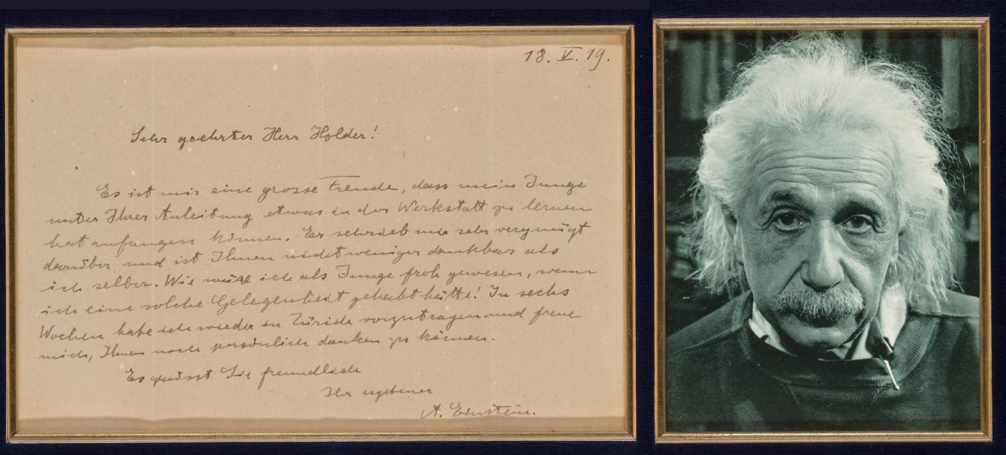 Einstein memorabilia appreciates in value more than any other scientific artifacts and this item will be particularly significant for those who have children. It's a letter written (in German) by the epitome of genius to a man who had just given Einstein's son his first job. It reads (transcribed): Dear Mr. Holder: It is a great pleasure for me that my son was able to begin his apprenticeship in the shop under your supervision. He was very happy when he wrote me about it and I myself am as thankful as he is. How happy I would have been as a boy, if I had had such an amazing opportunity! In six weeks I have to lecture again in Zurich and I am looking forward to thanking you again in person. With best regards sincerely yours A Einstein.