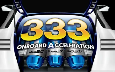 333 Onboard Acceleration, which includes the industry's latest technologies such as SuperSpeed USB 3.0 and 6Gbps SATA 3