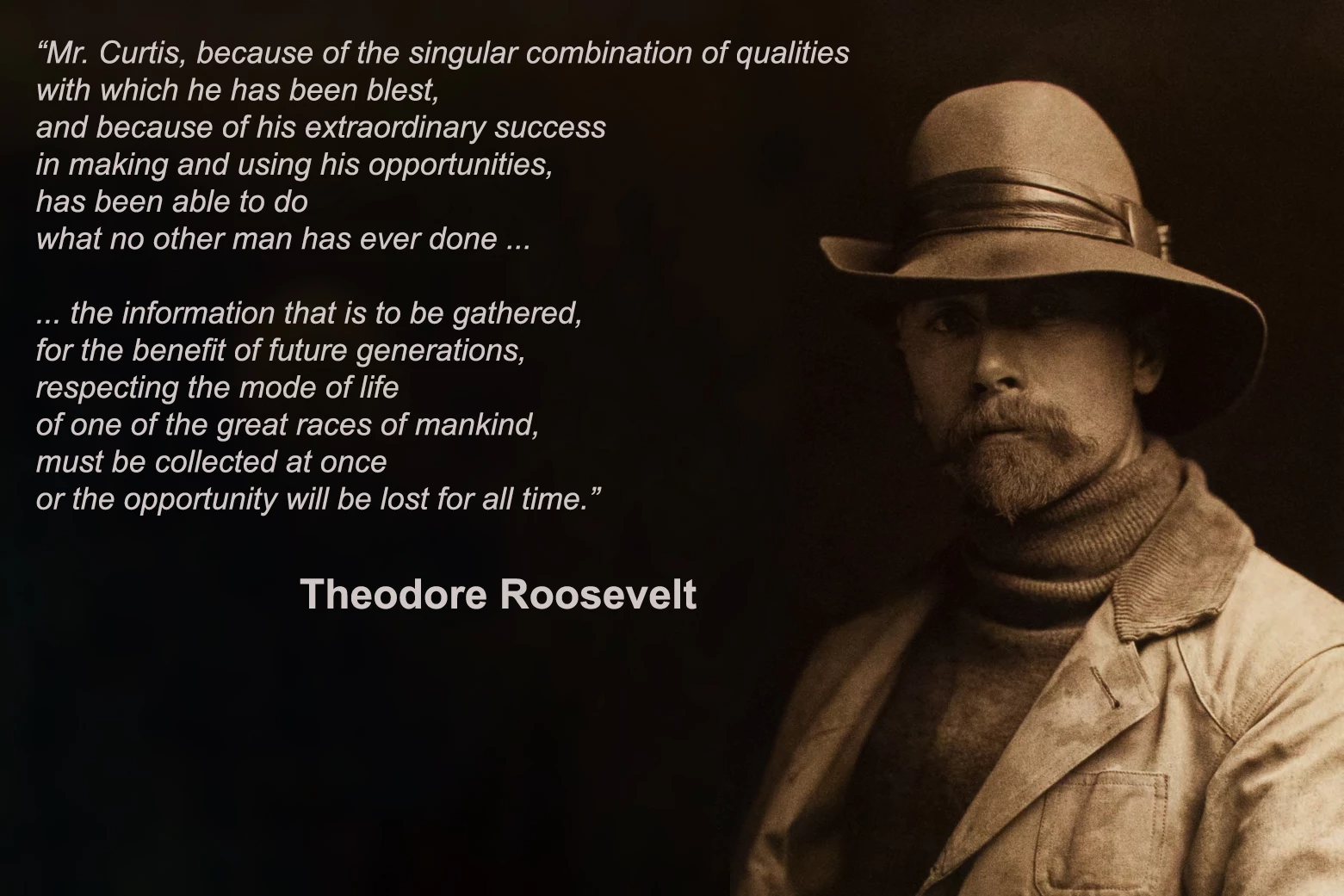 The foreword for The North American Indian was written by President Theodore Roosevelt, an ardent supporter of Curtis