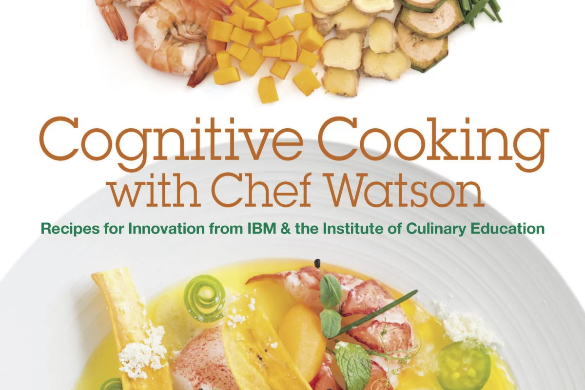 Cognitive Cooking with Chef Watson includes 65 recipes developed with the help of IBM's Watson (Photo: IBM & Institute of Culinary Education)