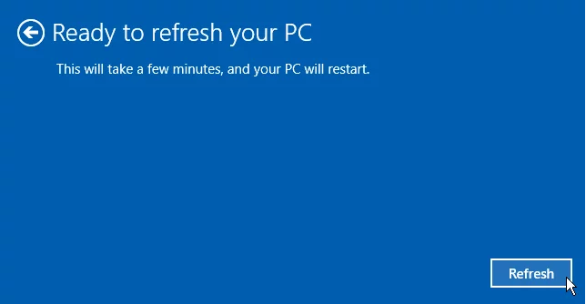 PC Refresh takes several minutes and your PC will restart a few times