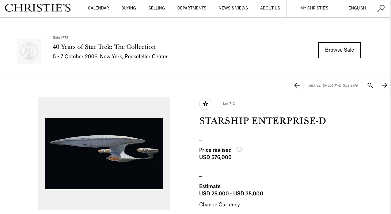 The hero visual effects miniature of the Starship Enterprise-D from Star Trek: The Next Generation sold at a Christies auction in 2006 for $576,000, while the Starship Enterprise command chair used by Captain Kirk (played by William Shatner) in the original Star Trek series sold for $304,750 in 2002.