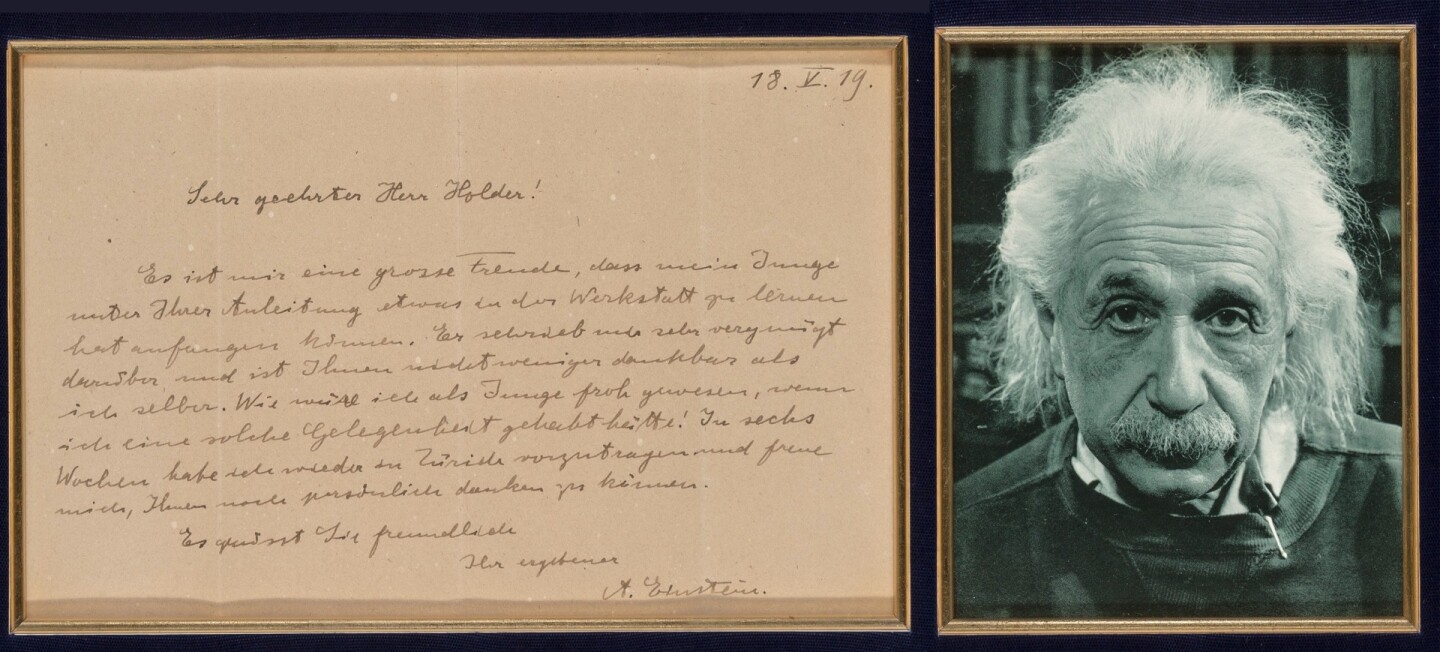 Einstein memorabilia appreciates in value more than any other scientific artifacts and this item will be particularly significant for those who have children. It's a letter written (in German) by the epitome of genius to a man who had just given Einstein's son his first job. It reads (transcribed): Dear Mr. Holder: It is a great pleasure for me that my son was able to begin his apprenticeship in the shop under your supervision. He was very happy when he wrote me about it and I myself am as thankful as he is. How happy I would have been as a boy, if I had had such an amazing opportunity! In six weeks I have to lecture again in Zurich and I am looking forward to thanking you again in person. With best regards sincerely yours A Einstein.