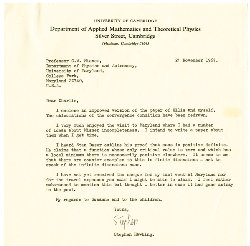 'On finite and infinite dimensions' by Stephen Hawking | Price: $31,663 (£25,000) | Auction Link | Stephen Hawking first met the American physicist Charles W. Misner during the latter's 1966-67 visit to Cambridge at the invitation of Hawking's postgraduate supervisor Dennis Sciama; the two became close, and Hawking visited Misner at his own institution, the University of Maryland, at the end of 1967. Hawking's work on singularity theorems, which he first published in his 1965 doctoral thesis, overlapped with the research Misner was undertaking on geodesical incompleteness, a notion at the centre of the concepts Hawking was developing with Roger Penrose (the 'Penrose–Hawking singularity theorems'). Here, Hawking seemingly refers to a proof that another of their colleagues in the field, Stanley Deser, would publish the following year in the Physical Review Letters, in a paper entitled 'Positive-Definiteness of Gravitational Field Energy'.